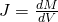  Large J=frac{dM }{dV} 