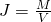  Large J=frac{M }{V}  