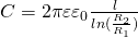 large C=2pi varepsilon varepsilon _0frac{l}{ln(frac{R_2}{R_1})} 