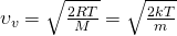 Large upsilon _v=sqrt{frac{2RT}{M}}=sqrt{frac{2kT}{m}} 